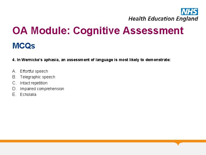 OA Module: Cognitive Assessment MCQs 4. In Wernicke’s aphasia, an assessment of language is