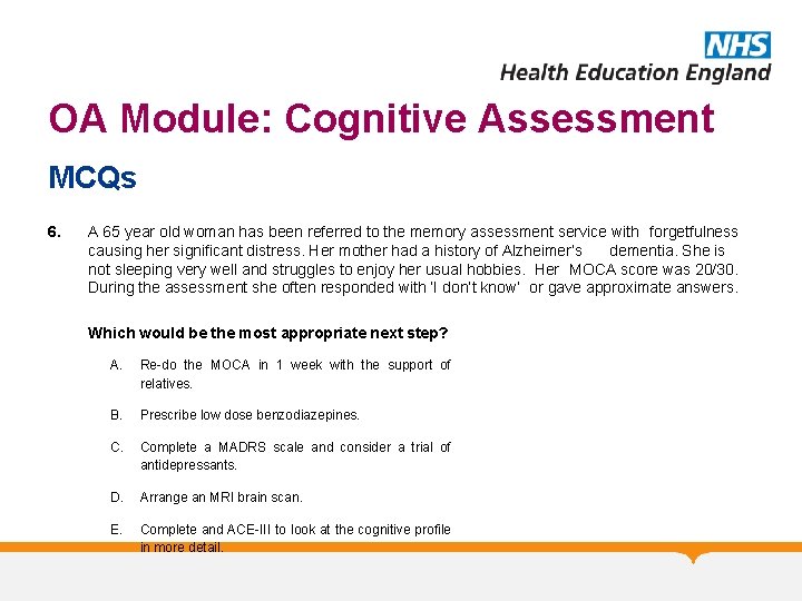 OA Module: Cognitive Assessment MCQs 6. A 65 year old woman has been referred