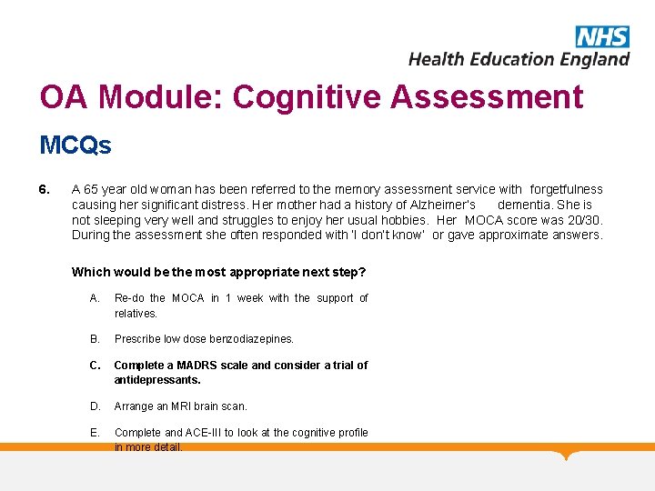 OA Module: Cognitive Assessment MCQs 6. A 65 year old woman has been referred