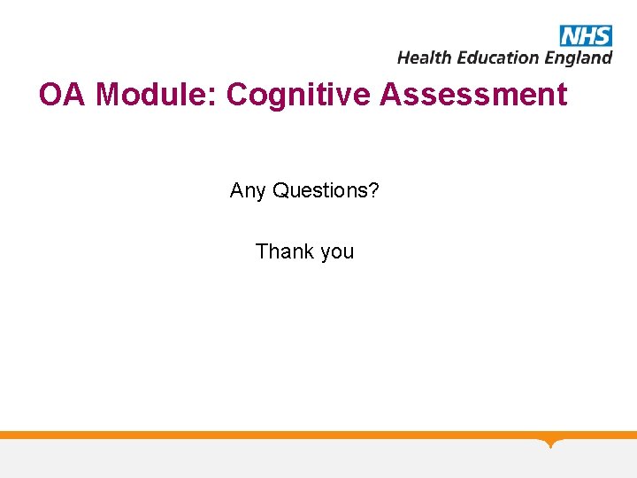 OA Module: Cognitive Assessment Any Questions? Thank you 