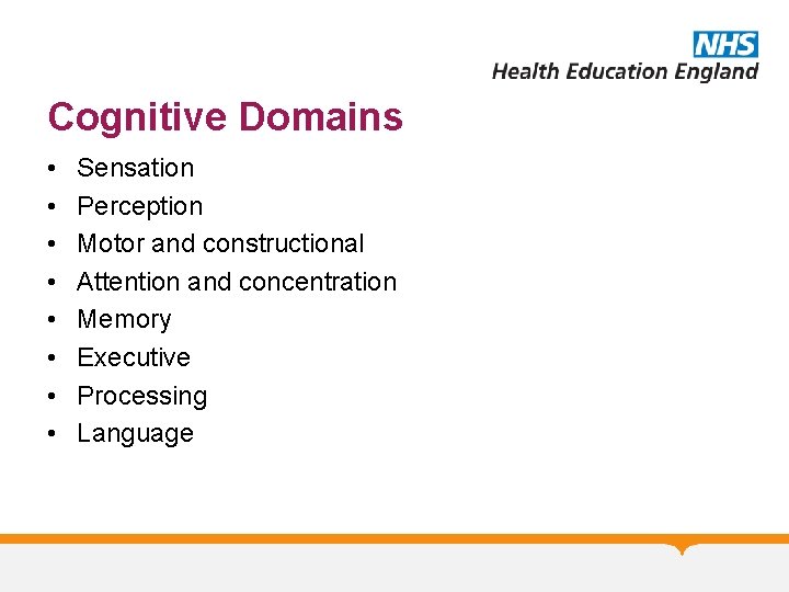 Cognitive Domains • • Sensation Perception Motor and constructional Attention and concentration Memory Executive