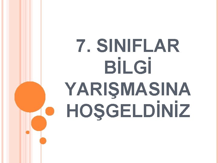 7. SINIFLAR BİLGİ YARIŞMASINA HOŞGELDİNİZ 