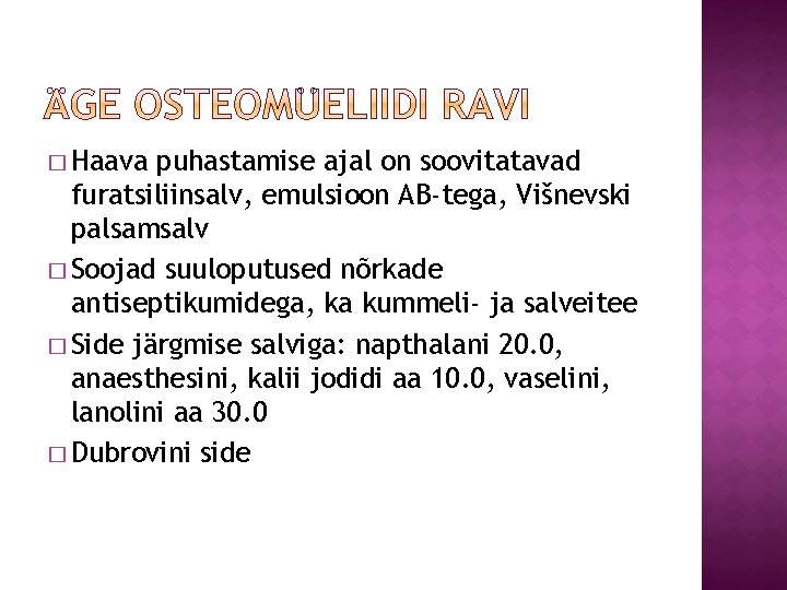 � Haava puhastamise ajal on soovitatavad furatsiliinsalv, emulsioon AB-tega, Višnevski palsamsalv � Soojad suuloputused