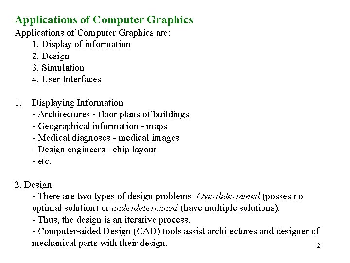 Applications of Computer Graphics are: 1. Display of information 2. Design 3. Simulation 4.