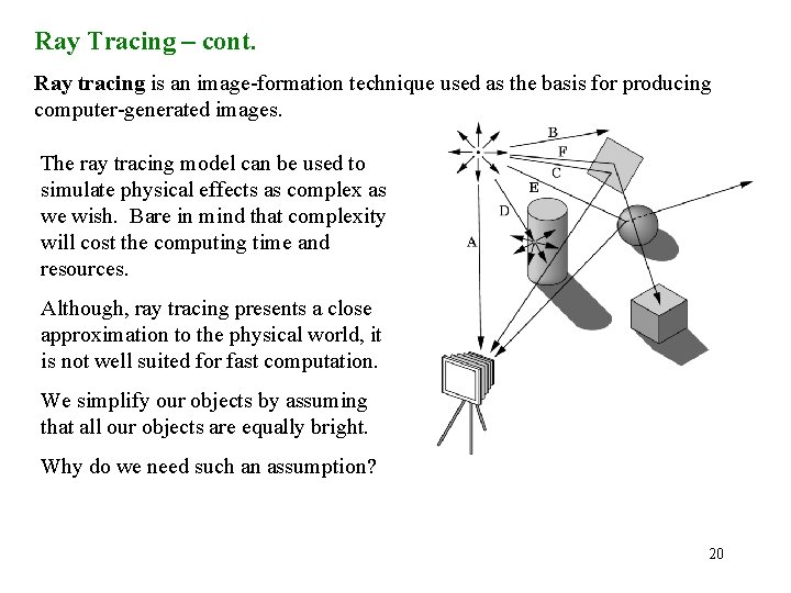 Ray Tracing – cont. Ray tracing is an image-formation technique used as the basis