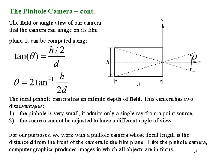 The Pinhole Camera – cont. The field or angle view of our camera is