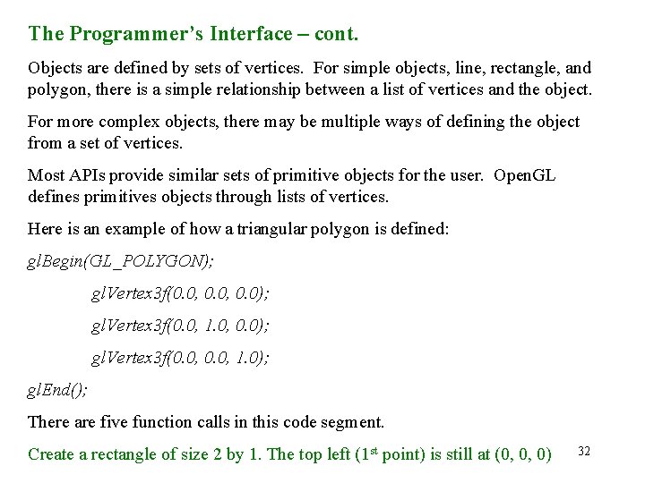 The Programmer’s Interface – cont. Objects are defined by sets of vertices. For simple