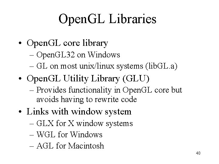 Open. GL Libraries • Open. GL core library – Open. GL 32 on Windows