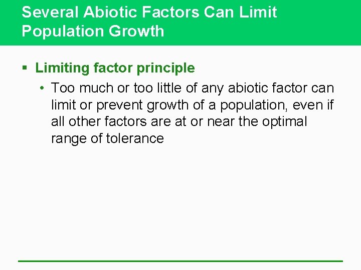 Several Abiotic Factors Can Limit Population Growth § Limiting factor principle • Too much