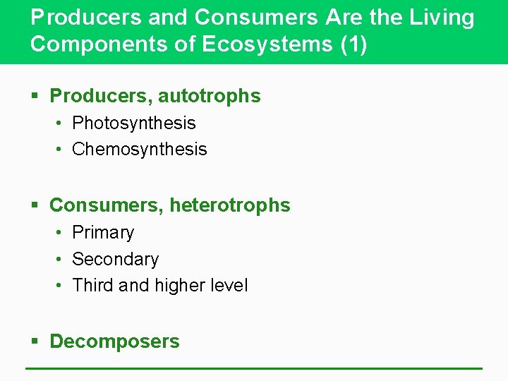 Producers and Consumers Are the Living Components of Ecosystems (1) § Producers, autotrophs •