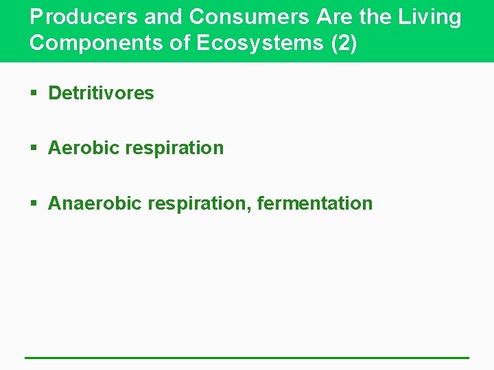 Producers and Consumers Are the Living Components of Ecosystems (2) § Detritivores § Aerobic