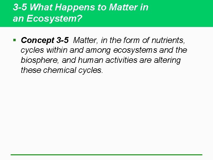 3 -5 What Happens to Matter in an Ecosystem? § Concept 3 -5 Matter,