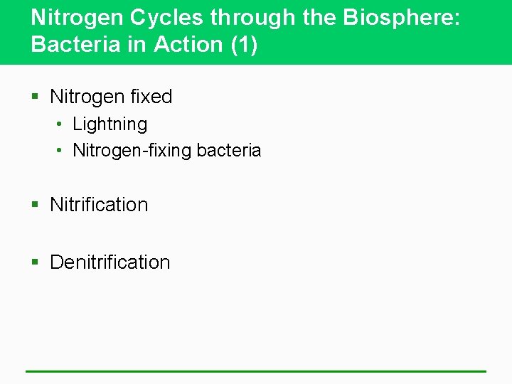 Nitrogen Cycles through the Biosphere: Bacteria in Action (1) § Nitrogen fixed • Lightning