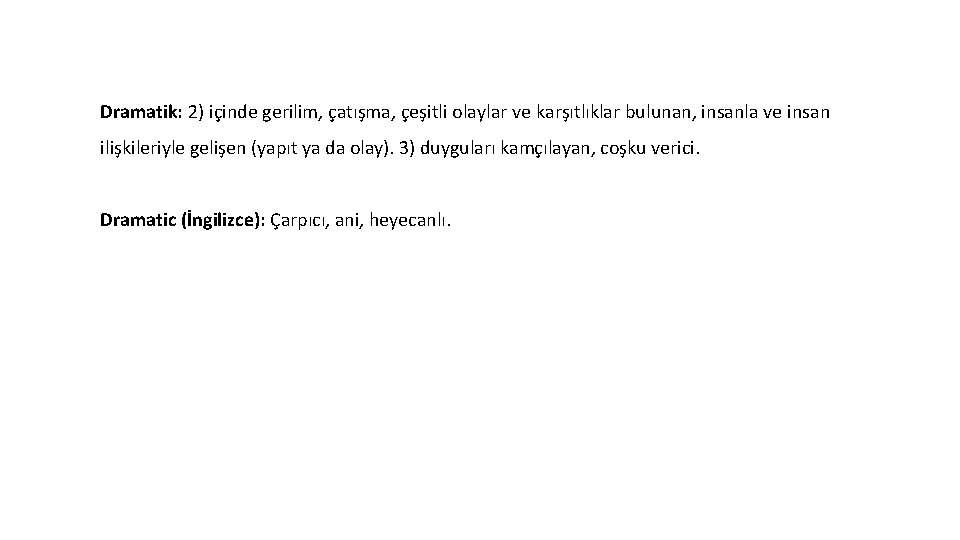 Dramatik: 2) içinde gerilim, çatışma, çeşitli olaylar ve karşıtlıklar bulunan, insanla ve insan ilişkileriyle