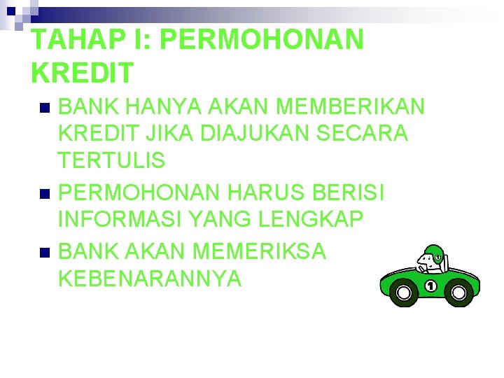 TAHAP I: PERMOHONAN KREDIT BANK HANYA AKAN MEMBERIKAN KREDIT JIKA DIAJUKAN SECARA TERTULIS n