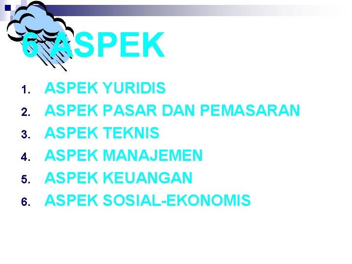 6 ASPEK 1. 2. 3. 4. 5. 6. ASPEK YURIDIS ASPEK PASAR DAN PEMASARAN