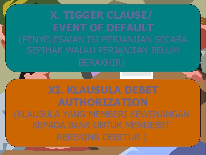 X. TIGGER CLAUSE/ EVENT OF DEFAULT (PENYELESAIAN ISI PERJANJIAN SECARA SEPIHAK WALAU PERJANJIAN BELUM