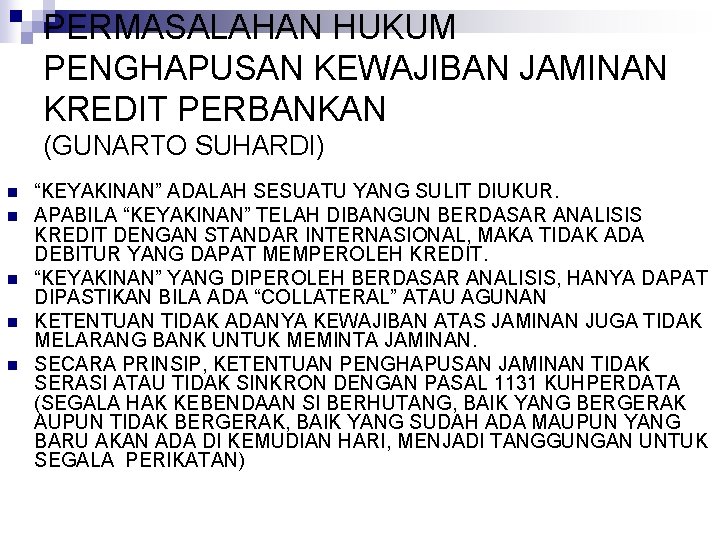 PERMASALAHAN HUKUM PENGHAPUSAN KEWAJIBAN JAMINAN KREDIT PERBANKAN (GUNARTO SUHARDI) n n n “KEYAKINAN” ADALAH