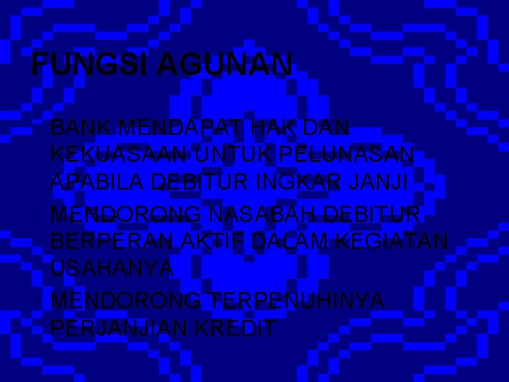 FUNGSI AGUNAN BANK MENDAPAT HAK DAN KEKUASAAN UNTUK PELUNASAN APABILA DEBITUR INGKAR JANJI n