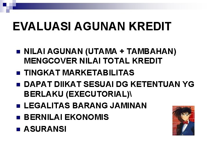 EVALUASI AGUNAN KREDIT n n n NILAI AGUNAN (UTAMA + TAMBAHAN) MENGCOVER NILAI TOTAL