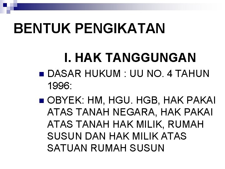 BENTUK PENGIKATAN I. HAK TANGGUNGAN DASAR HUKUM : UU NO. 4 TAHUN 1996: n