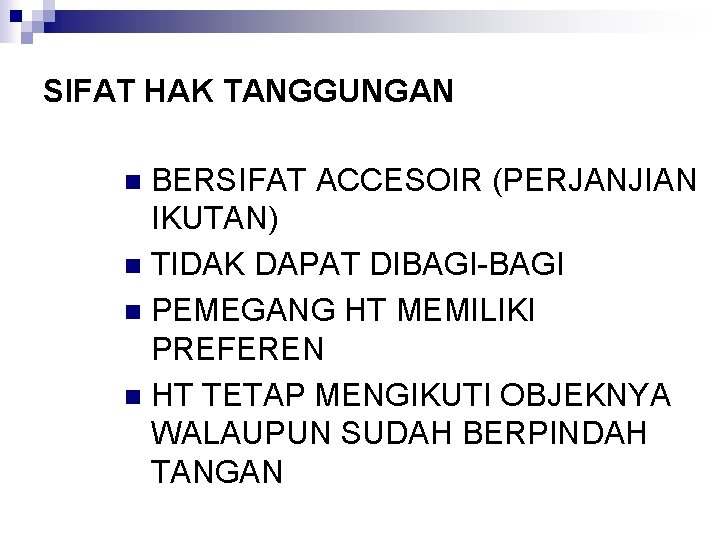 SIFAT HAK TANGGUNGAN BERSIFAT ACCESOIR (PERJANJIAN IKUTAN) n TIDAK DAPAT DIBAGI-BAGI n PEMEGANG HT