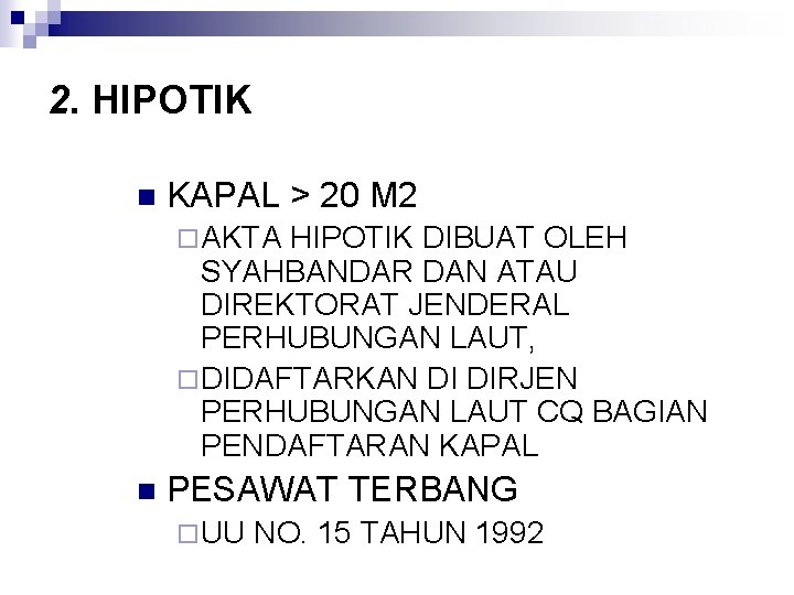 2. HIPOTIK n KAPAL > 20 M 2 ¨ AKTA HIPOTIK DIBUAT OLEH SYAHBANDAR