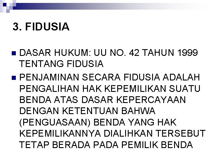 3. FIDUSIA DASAR HUKUM: UU NO. 42 TAHUN 1999 TENTANG FIDUSIA n PENJAMINAN SECARA