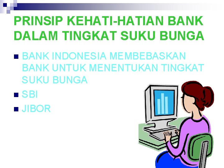 PRINSIP KEHATI-HATIAN BANK DALAM TINGKAT SUKU BUNGA BANK INDONESIA MEMBEBASKAN BANK UNTUK MENENTUKAN TINGKAT