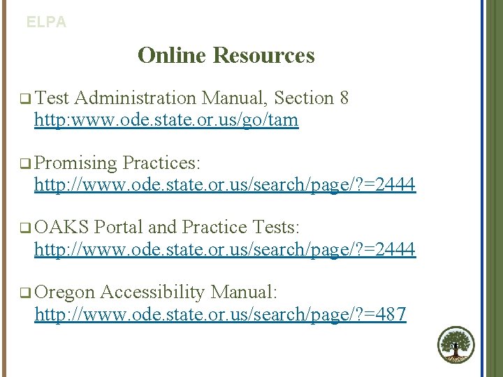 ELPA Online Resources q Test Administration Manual, Section 8 http: www. ode. state. or.