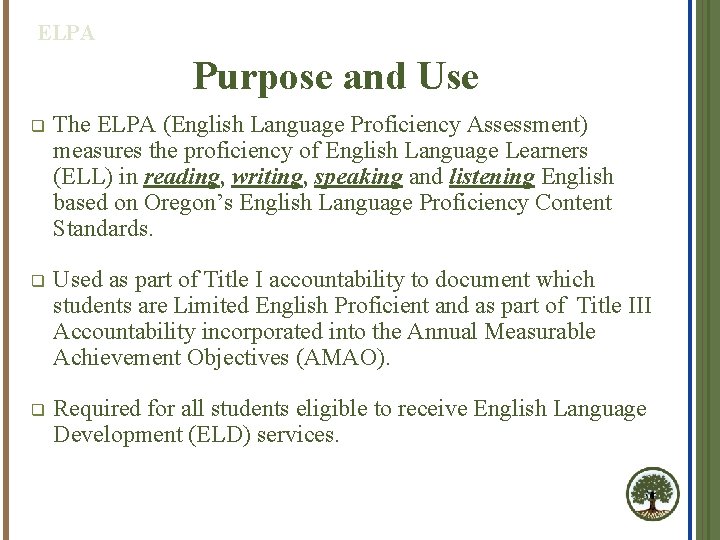 ELPA Purpose and Use q The ELPA (English Language Proficiency Assessment) measures the proficiency