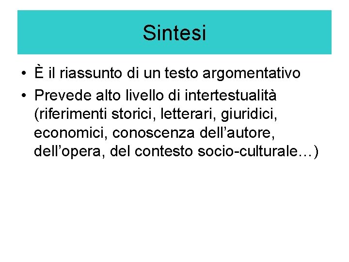 Sintesi • È il riassunto di un testo argomentativo • Prevede alto livello di