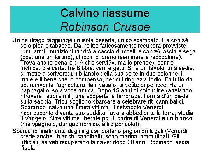 Calvino riassume Robinson Crusoe Un naufrago raggiunge un’isola deserta, unico scampato. Ha con sé