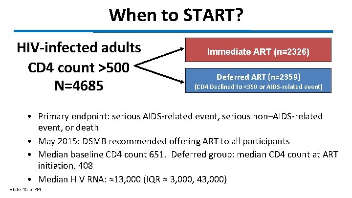 When to START? HIV-infected adults CD 4 count >500 N=4685 Immediate ART (n=2326) Deferred