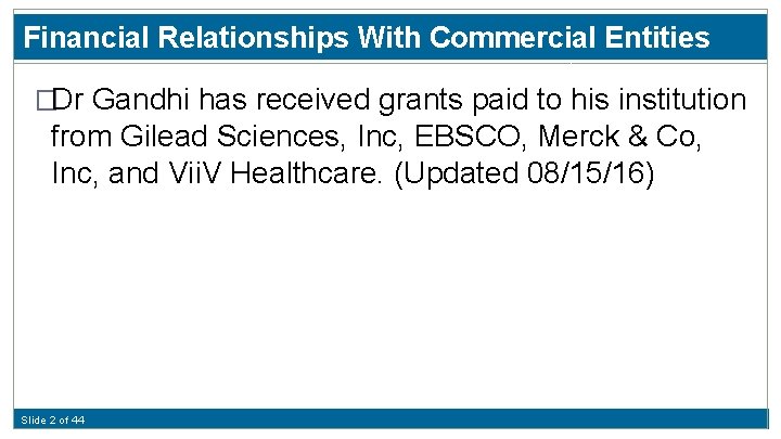 Financial Relationships With Commercial Entities �Dr Gandhi has received grants paid to his institution