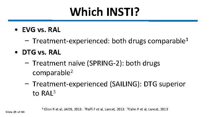 Which INSTI? • EVG vs. RAL − Treatment-experienced: both drugs comparable 1 • DTG