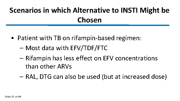 Scenarios in which Alternative to INSTI Might be Chosen • Patient with TB on
