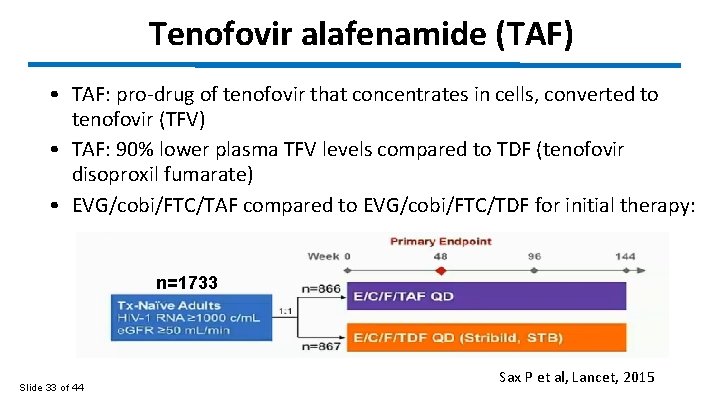 Tenofovir alafenamide (TAF) • TAF: pro-drug of tenofovir that concentrates in cells, converted to