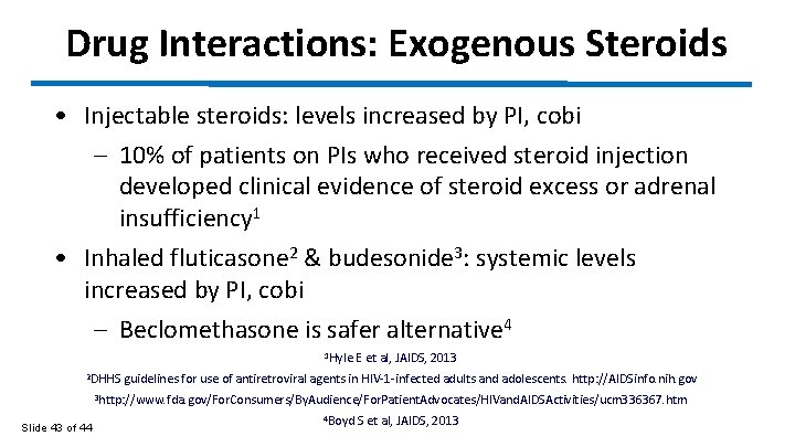 Drug Interactions: Exogenous Steroids • Injectable steroids: levels increased by PI, cobi – 10%
