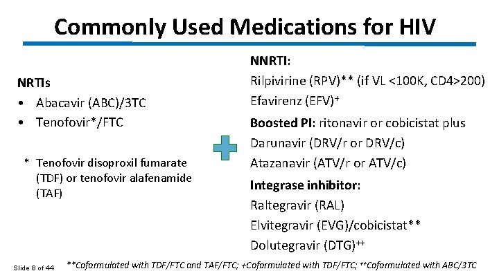 Commonly Used Medications for HIV NRTIs • Abacavir (ABC)/3 TC • Tenofovir*/FTC * Tenofovir