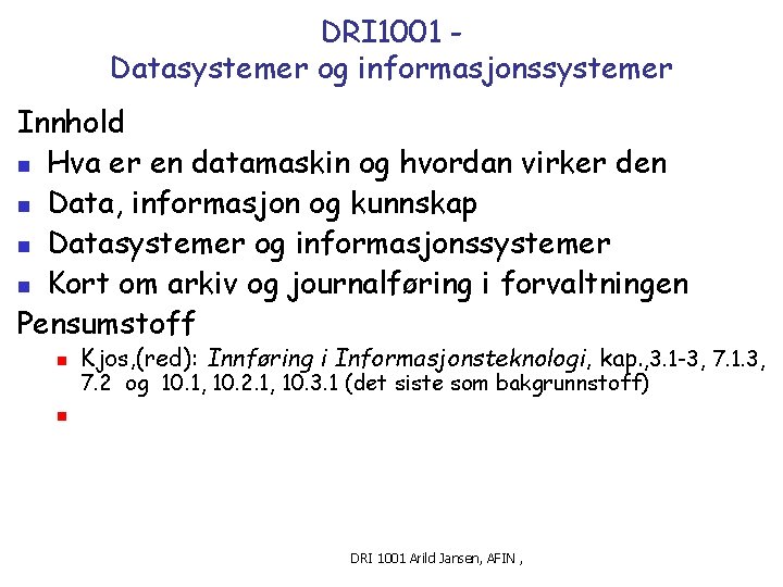 DRI 1001 Datasystemer og informasjonssystemer Innhold n Hva er en datamaskin og hvordan virker