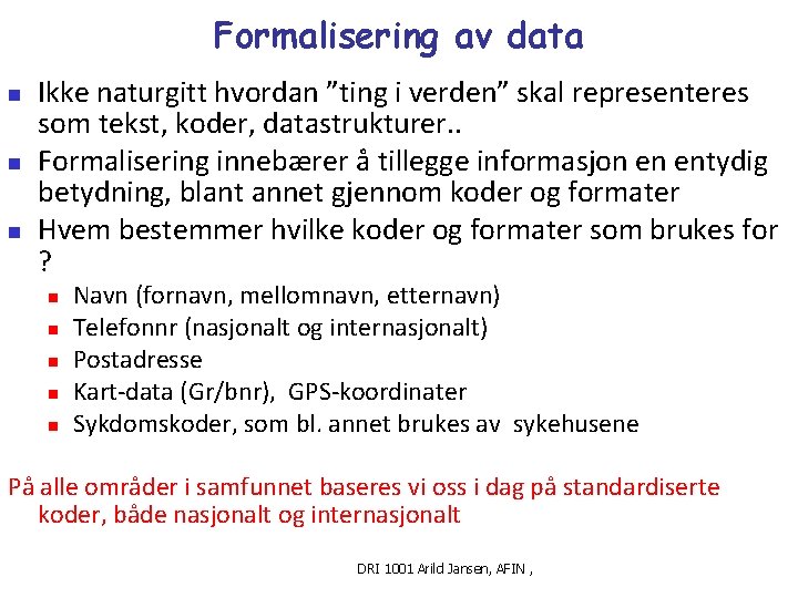 Formalisering av data n n n Ikke naturgitt hvordan ”ting i verden” skal representeres