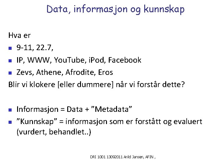 Data, informasjon og kunnskap Hva er n 9 -11, 22. 7, n IP, WWW,