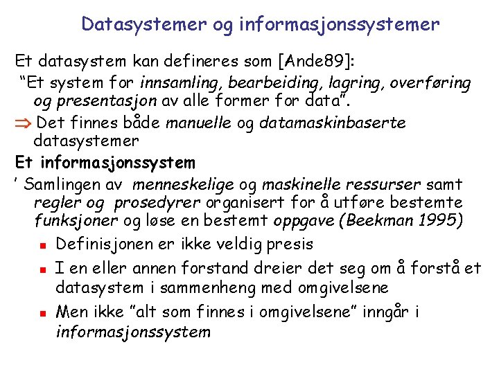 Datasystemer og informasjonssystemer Et datasystem kan defineres som [Ande 89]: “Et system for innsamling,