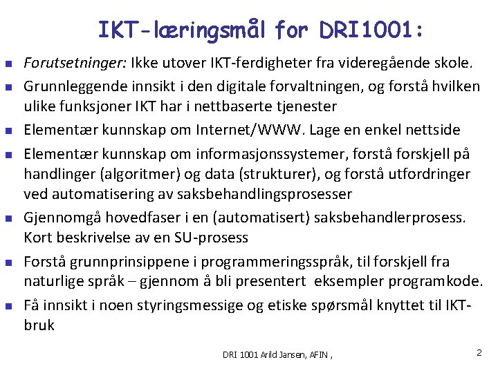 IKT-læringsmål for DRI 1001: n n n n Forutsetninger: Ikke utover IKT-ferdigheter fra videregående