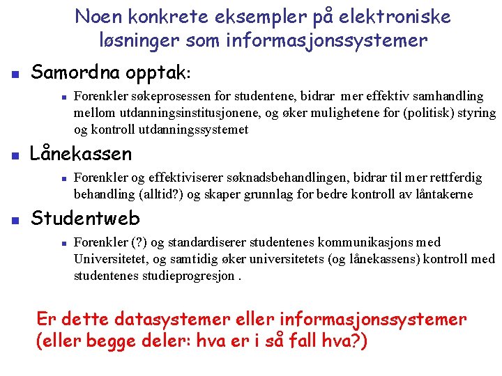 Noen konkrete eksempler på elektroniske løsninger som informasjonssystemer n Samordna opptak: n n Lånekassen