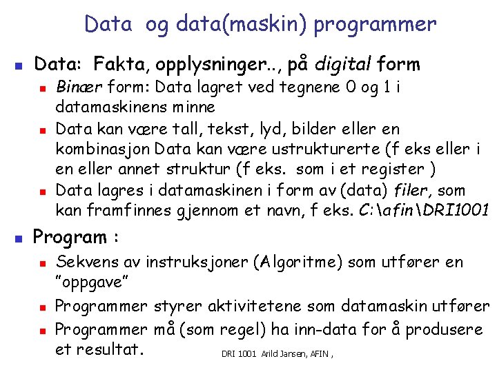 Data og data(maskin) programmer n Data: Fakta, opplysninger. . , på digital form n