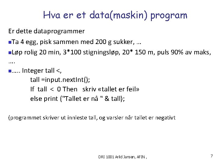 Hva er et data(maskin) program Er dette dataprogrammer n. Ta 4 egg, pisk sammen