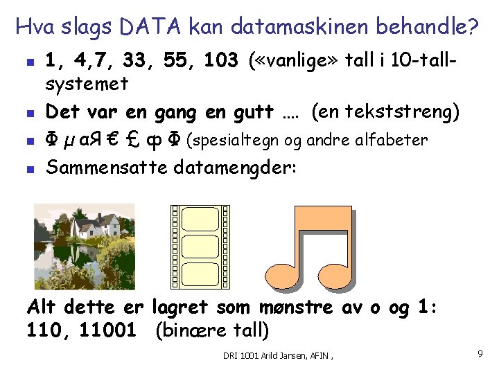 Hva slags DATA kan datamaskinen behandle? n n 1, 4, 7, 33, 55, 103
