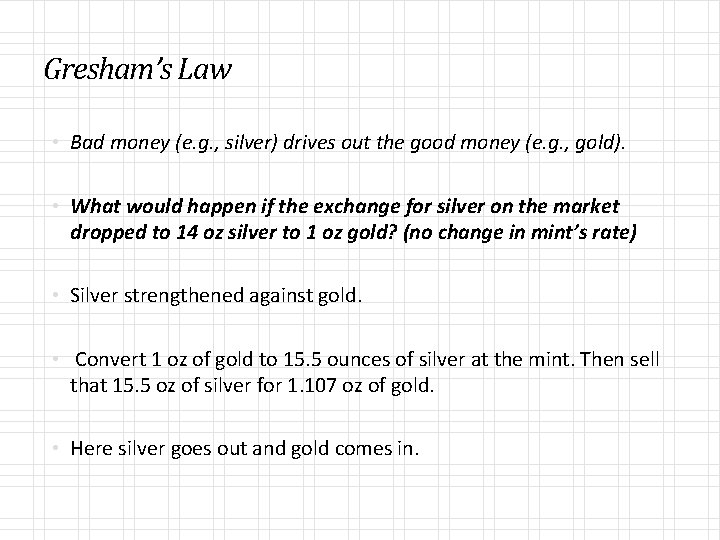 Gresham’s Law • Bad money (e. g. , silver) drives out the good money